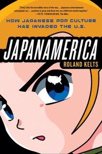 Japanamerica by Roland Kelts