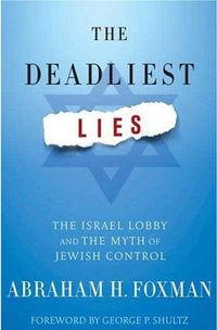The Deadliest Lies by Abraham H. Foxman