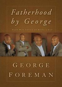 Fatherhood By George by George Foreman