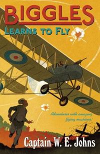Biggles Learns To Fly by Captain W. E. Johns