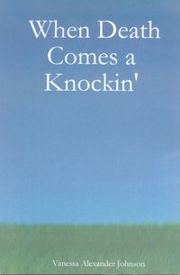 When Death Comes a Knockin' by Vanessa Alexander Johnson