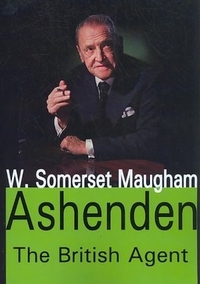 Ashenden: The British Agent by W. Somerset Maugham