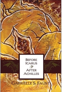 Before Icarus, After Achilles by Gabrielle Faust