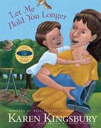 Let Me Hold You Longer by Karen Kingsbury