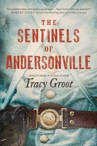 The Sentinels Of Andersonville by Tracy Groot