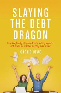 Slaying the Debt Dragon by Cherie Lowe