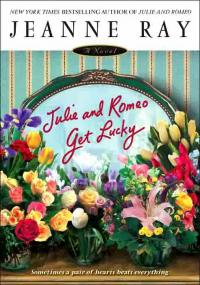 Julie and Romeo Get Lucky by Jeanne Ray