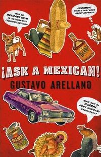 Ask a Mexican by Gustavo Arellano
