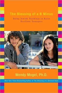 The Blessing Of A B Minus by Wendy Mogel