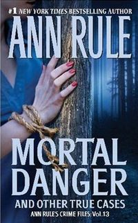 Mortal Danger by Ann Rule