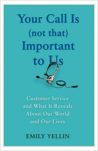 Your Call Is (Not That) Important to Us by Emily Yellin