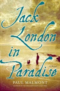 Jack London In Paradise by Paul Malmont