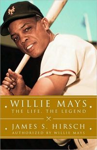 Willie Mays by James S Hirsch