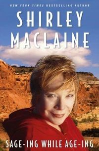 Sage-ing While Age-ing by Shirley MacLaine