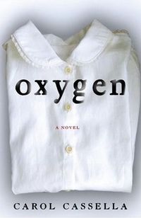 Oxygen: A Novel by Carol Cassella