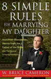 8 Simple Rules for Marrying My Daughter by W. Bruce Cameron