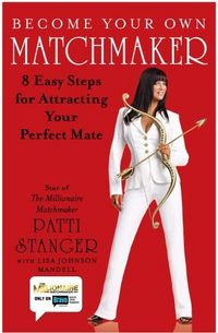 Become Your Own Matchmaker by Patti Stanger