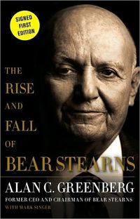 The Rise And Fall Of Bear Stearns by Alan C. Greenberg