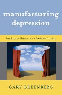 Manufacturing Depression by Gary Greenberg