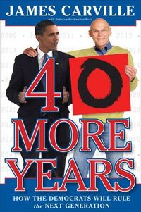 40 More Years by James Carville