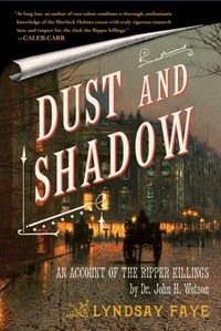 Dust And Shadow by Lyndsay Faye