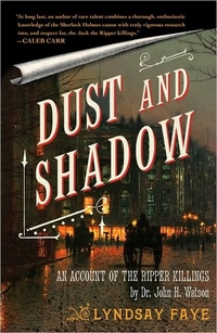 Dust And Shadow by Lyndsay Faye