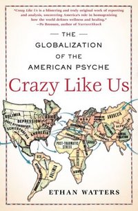 Crazy Like Us by Ethan Watters