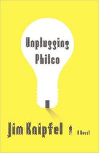 Unplugging Philco by Jim Knipfel