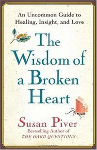 The Wisdom Of A Broken Heart by Susan Piver