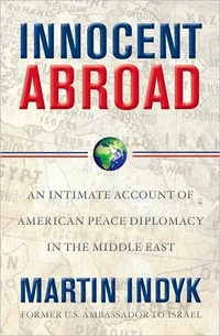 Innocent Abroad by Martin Indyk