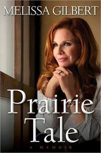 Prairie Tale by Melissa Gilbert