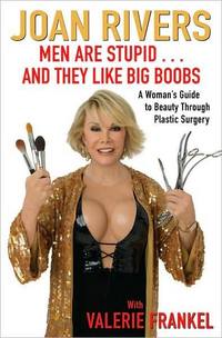Men Are Stupid. . . And They Like Big Boobs by Joan Rivers