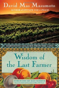 Wisdom Of The Last Farmer by David Mas Masumoto
