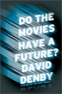 Do the Movies Have a Future? by David Denby