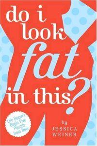 Do I Look Fat In This? by Jessica Weiner