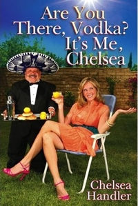 Are You There, Vodka? It's Me, Chelsea by Chelsea Handler