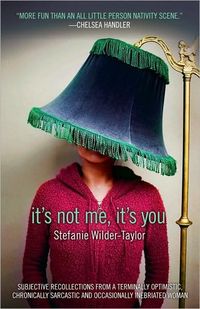 It's Not Me, It's You by Stefanie Wilder-Taylor