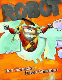 Robot Zot! by Jon Scieszka