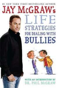 Jay McGraw's Life Strategies For Dealing With Bullies by Jay McGraw