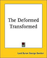 The Deformed Transformed by George Gordon Byron