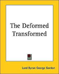 The Deformed Transformed by George Gordon Byron