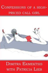 Confessions of a High-Priced Call Girl by Dimitra Ekmektsis
