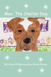 Max, The Shelter Dog by Nicole Rivera