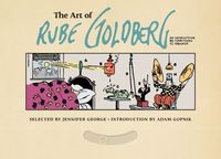 The Art Of Rube Goldberg by Jennifer George