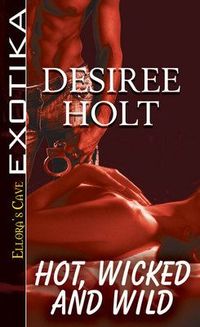 Hot, Wicked and Wild by Desiree Holt