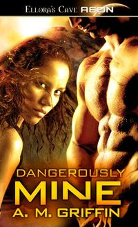 Dangerously Mine by A. M. Griffin