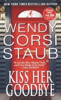 Kiss Her Goodbye by Wendy Corsi Staub