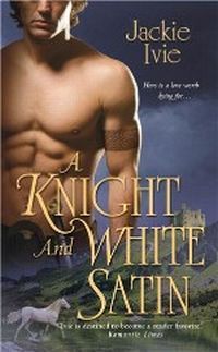 A Knight And White Satin by Jackie Ivie