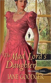 Excerpt of The Mad Lord's Daughter by Jane Goodger