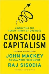 Conscious Capitalism by Raj Sisodia